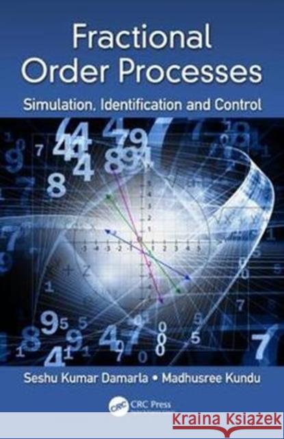 Fractional Order Processes: Simulation, Identification, and Control Seshu K. Damarla Madhusree Kundu 9781138586741 CRC Press - książka