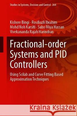 Fractional-Order Systems and Pid Controllers: Using Scilab and Curve Fitting Based Approximation Techniques Bingi, Kishore 9783030339333 Springer - książka