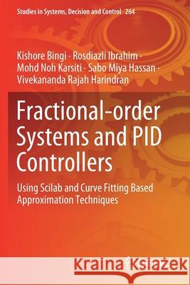 Fractional-Order Systems and Pid Controllers: Using Scilab and Curve Fitting Based Approximation Techniques Kishore Bingi Rosdiazli Ibrahim Mohd Noh Karsiti 9783030339364 Springer - książka