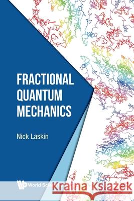 Fractional Quantum Mechanics Nick Laskin (Topquark Inc, Canada)   9789811221408 World Scientific Publishing Co Pte Ltd - książka