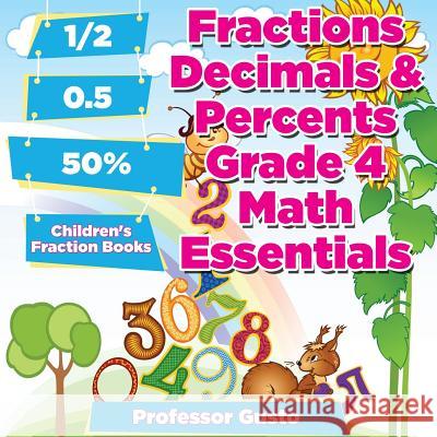 Fractions Decimals & Percents Grade 4 Math Essentials: Children's Fraction Books Professor Gusto 9781683212713 Professor Gusto - książka