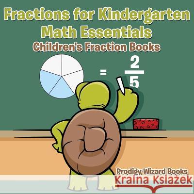 Fractions for Kindergarten Math Essentials: Children's Fraction Books Prodigy Wizard Books 9781683239628 Prodigy Wizard Books - książka