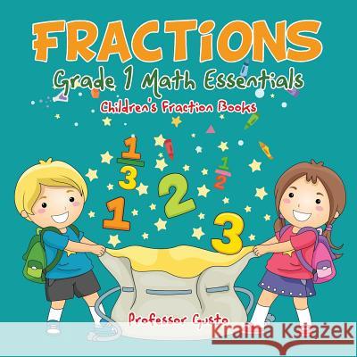 Fractions Grade 1 Math Essentials: Children's Fraction Books Professor Gusto   9781683219538 Professor Gusto - książka