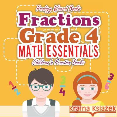 Fractions Grade 4 Math Essentials: Children's Fraction Books Prodigy Wizard Books 9781683239444 Prodigy Wizard Books - książka