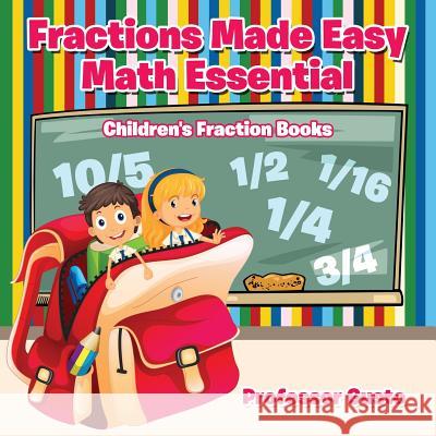 Fractions Made Easy Math Essentials: Children's Fraction Books Professor Gusto   9781683213055 Professor Gusto - książka