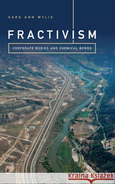 Fractivism: Corporate Bodies and Chemical Bonds Sara Ann Wylie 9780822363828 Duke University Press - książka