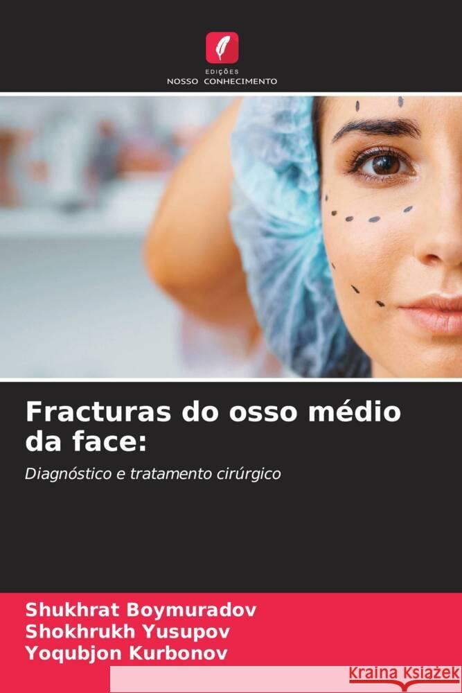 Fracturas do osso m?dio da face Shukhrat Boymuradov Shokhrukh Yusupov Yoqubjon Kurbonov 9786207203413 Edicoes Nosso Conhecimento - książka