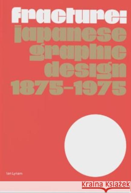Fracture: Japanese Graphic Design 1875–1975 Ian Lynam 9789083449845 Set Margins' Publications - książka