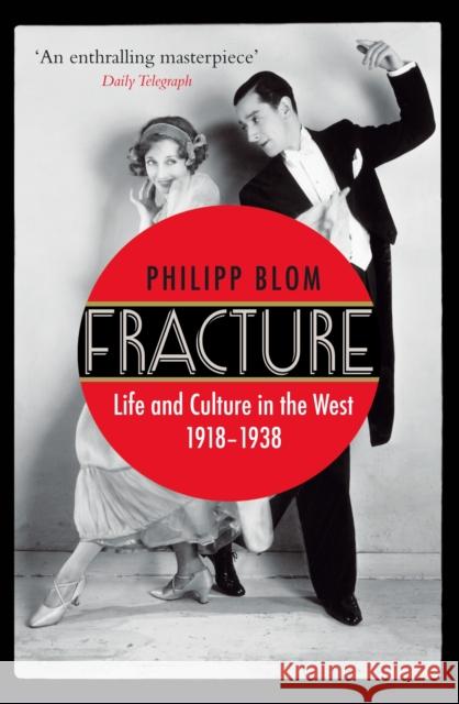 Fracture: Life and Culture in the West, 1918-1938 Philipp (Author) Blom 9780857892218 Atlantic Books - książka