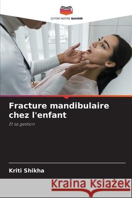 Fracture mandibulaire chez l'enfant Kriti Shikha 9786209222443 Editions Notre Savoir - książka