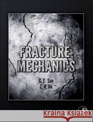 Fracture Mechanics Chin-Teh Sun Zhihe Jin 9780128103371 Academic Press - książka
