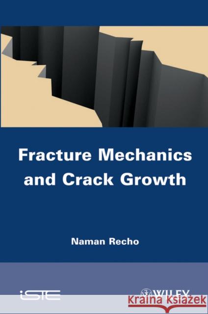 Fracture Mechanics and Crack Growth N. Recho Naman Recho 9781848213067 Wiley-Iste - książka