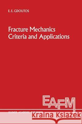 Fracture Mechanics Criteria and Applications E. E. Gdoutos 9789401073745 Springer - książka