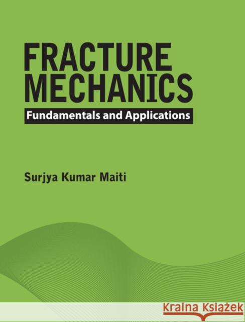 Fracture Mechanics: Fundamentals and Applications Surjya Kumar Maiti Surjya Kumar Maitii 9781107096769 Cambridge University Press - książka