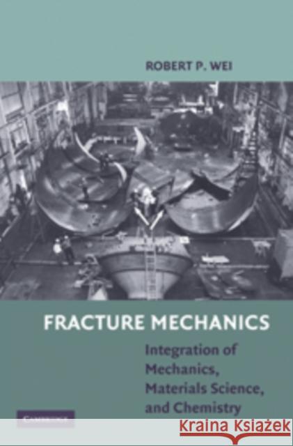 Fracture Mechanics: Integration of Mechanics, Materials Science, and Chemistry Wei, Robert P. 9780521194891  - książka