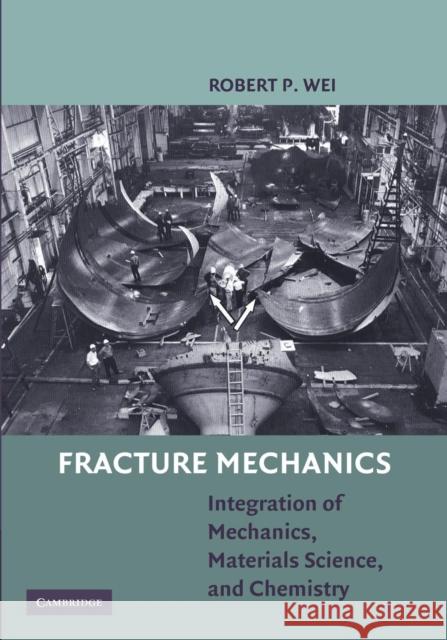 Fracture Mechanics: Integration of Mechanics, Materials Science and Chemistry Wei, Robert P. 9781107665521 Cambridge University Press - książka