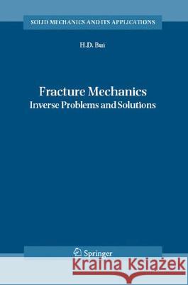 Fracture Mechanics: Inverse Problems and Solutions Bui, Huy Duong 9781402048364 Springer - książka