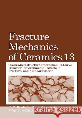 Fracture Mechanics of Ceramics: Volume 13. Crack-Microstructure Interaction, R-Curve Behavior, Environmental Effects in Fracture, and Standardization Bradt, R. C. 9781441933706 Not Avail - książka