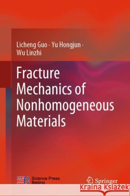 Fracture Mechanics of Nonhomogeneous Materials Guo Licheng Yu Hongjun Wu Linzhi 9789811940620 Springer - książka