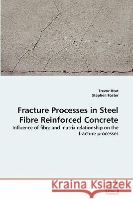 Fracture Processes in Steel Fibre Reinforced Concrete Trevor Htut Stephen Foster 9783639323894 VDM Verlag - książka