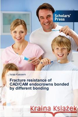 Fracture resistance of CAD/CAM endocrowns bonded by different bonding Kassem, Israa 9783330650817 Scholar's Press - książka