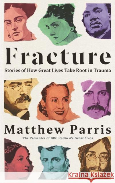 Fracture: Stories of How Great Lives Take Root in Trauma Matthew Parris   9781781257241 Profile Books Ltd - książka