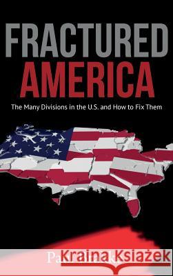Fractured America: The Many Divisions in the U.S. and How to Fix Them Paul Brakke 9781949537086 Changemakers Publishing - książka