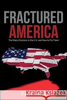 Fractured America: The Many Divisions in the U.S. and How to Fix Them Paul Brakke 9781949537093 Changemakers Publishing - książka