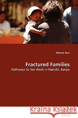 Fractured Families - Pathways to Sex Work in Nairobi, Kenya Melanie Ross 9783639107487 VDM VERLAG DR. MULLER AKTIENGESELLSCHAFT & CO - książka