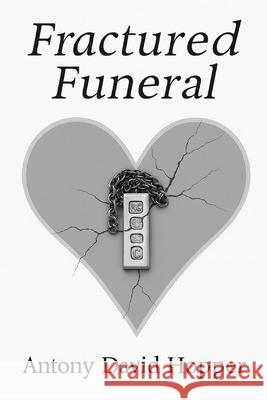 Fractured Funeral: A darkly comic memoir of grief, family, and one unforgettable goodbye Antony David Hopper 9781919268019 Hopper House Publishing - książka