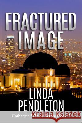 Fractured Image: Catherine Winter, Private Investigator: Catherine Winter Series Linda Pendleton 9781461022732 Createspace - książka