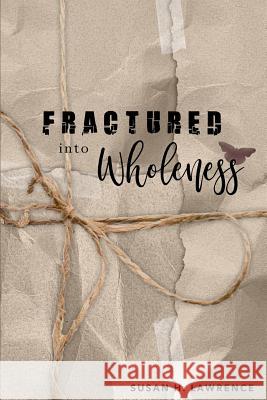 Fractured Into Wholeness Susan H. Lawrence 9781096958017 Independently Published - książka