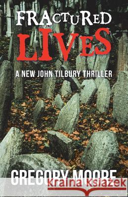 Fractured Lives: A New John Tilbury Thriller Gregory Moore 9781504314688 Balboa Press Au - książka
