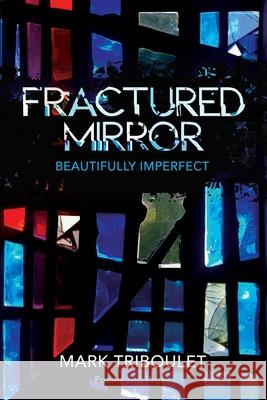 Fractured Mirror: Beautifully Imperfect Sharon Marta Tiffany Vakilian Mark Triboulet 9781735226361 Ink & Paint - książka