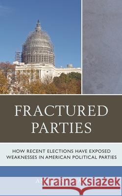 Fractured Parties: How Recent Elections Have Exposed Weaknesses in American Political Parties Anthony Stasi 9781498539999 Lexington Books - książka