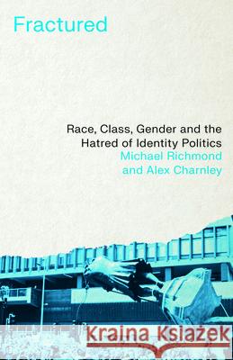 Fractured: Race, Class, Gender and the Hatred of Identity Politics Michael Richmond Alex Charnley 9780745346571 Pluto Press (UK) - książka