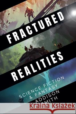 Fractured Realities: Science Fiction & Fantasy Addison Smith 9798224003167 Addison Smith - książka