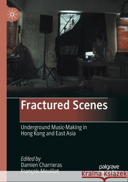 Fractured Scenes: Underground Music-Making in Hong Kong and East Asia Damien Charrieras Fran 9789811559150 Palgrave MacMillan - książka