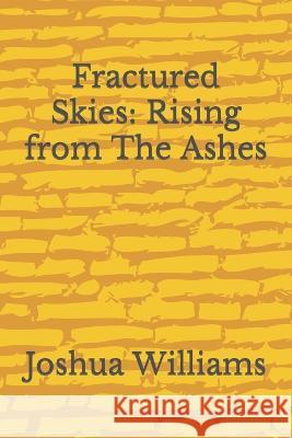 Fractured Skies: Rising from The Ashes Joshua B Williams   9798399612904 Independently Published - książka