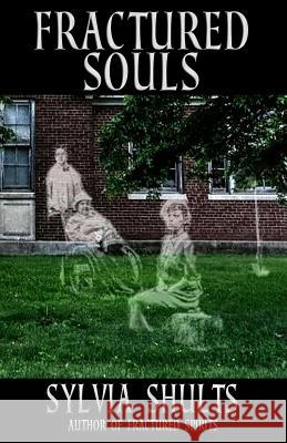 Fractured Souls: More Hauntings at the Peoria State Hospital Sylvia Shults 9781950565375 Macabre Ink - książka