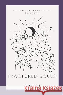 Fractured souls: Rescue Molly Elizabeth Barrett   9798823815574 Independently Published - książka