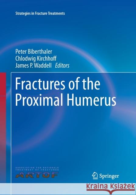 Fractures of the Proximal Humerus Peter Biberthaler Chlodwig Kirchhoff James P. Waddell 9783319373256 Springer - książka