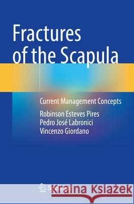 Fractures of the Scapula: Current Management Concepts Robinson Esteves Pires Pedro Jos? Labronici Vincenzo Giordano 9783031585005 Springer - książka