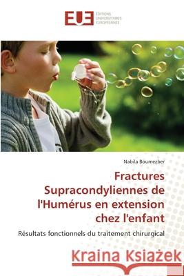 Fractures Supracondyliennes de l'Humérus en extension chez l'enfant Boumezber, Nabila 9786208824525 Éditions universitaires européennes - książka