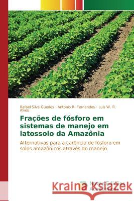 Frações de fósforo em sistemas de manejo em latossolo da Amazônia Silva Guedes Rafael 9783639832037 Novas Edicoes Academicas - książka