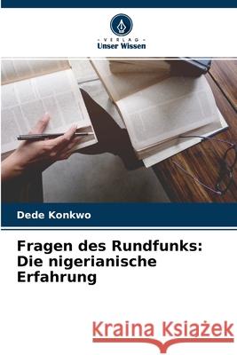 Fragen des Rundfunks: Die nigerianische Erfahrung Dede Konkwo 9786204135724 Verlag Unser Wissen - książka