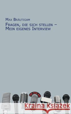 Fragen, die sich stellen - Mein eigenes Interview Max Brautigam 9783732213344 Books on Demand - książka