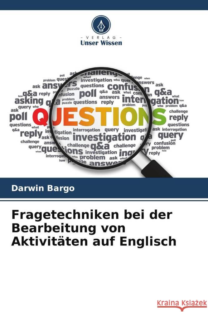 Fragetechniken bei der Bearbeitung von Aktivit?ten auf Englisch Darwin Bargo 9786208021948 Verlag Unser Wissen - książka