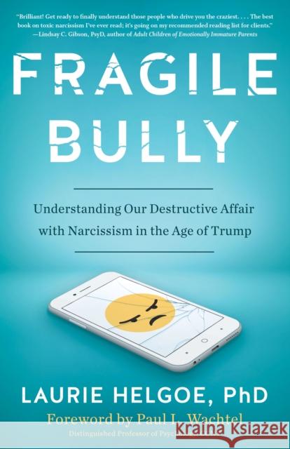 Fragile Bully: Understanding Our Destructive Affair with Narcissism in the Age of Trump Helgoe, Laurie 9781635765458 Diversion Books - książka