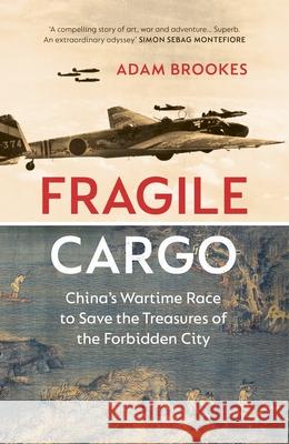 Fragile Cargo: China’s Wartime Race to Save the Treasures of the Forbidden City Adam Brookes 9781784743796 Vintage Publishing - książka